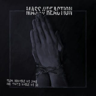 Mass Reaction: From nowhere we came and that´s we go